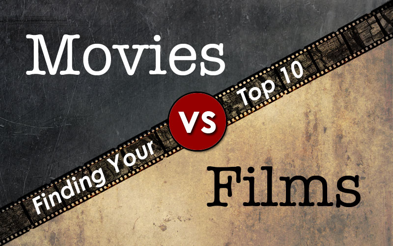 Movies vs. Films – Finding Your Top 10