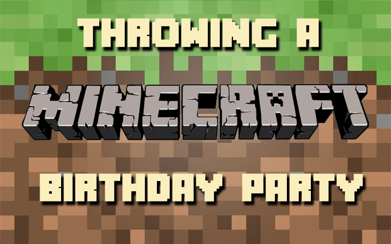Throwing a Minecraft Birthday Party